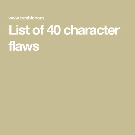 List of 40 character flaws List Of Character Flaws, Flaws To Give Your Character, Fatal Flaws For Characters, Character Flaws List, Flaws For Characters, Negative Attitude, Expressing Emotions, Character Flaws, Writing Lists