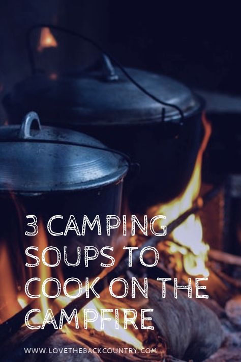 Soups To Cook Over Fire, How To Cook Over A Campfire, Soup Over The Fire, Camping Soups And Stews, Campfire Soup Recipes, Camping Soup Recipes, Campfire Soup, Camp Soup, Dutch Oven Soup Recipes