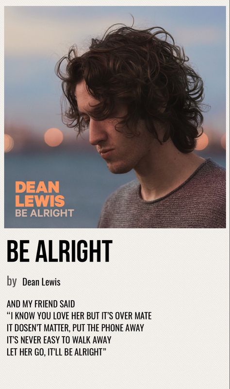 minimal poster of the song be alright by dean lewis Dean Lewis Album Cover, Dean Lewis Poster, Be Alright Dean Lewis Lyrics, Dean Lewis Aesthetic, Be Alright Song, Be Alright Dean Lewis, Dean Lewis, Music Cover Photos, Minimalist Music