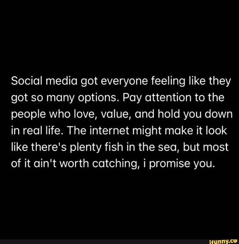 Attention Quotes, I Promise You, Sea Fish, So True, Pay Attention, Real Life, Hold On, Social Media, Feelings