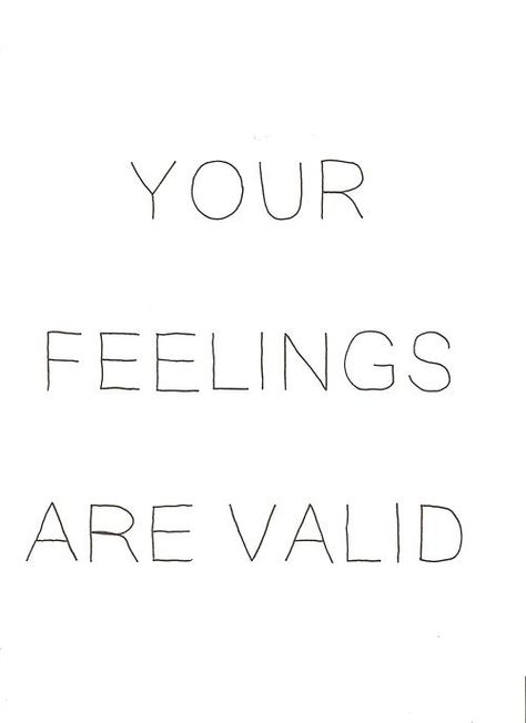 I think a good many people need to hear that their feelings are valid for the simple reason of "they are your feelings". Something as important as feelings are as individual as the person feeling them . Not everyone's thought process , worries , and cares are the same . Your feelings are validated , simply because you have them . My Feelings, Inspirational Quotes For Women, Inspirational Thoughts, Typography Quotes, Note To Self, Woman Quotes, Inspire Me, Inspirational Words, Cool Words