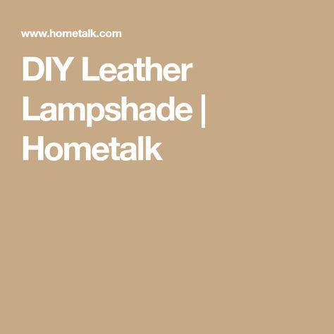 DIY Leather Lampshade | Hometalk Leather Lampshade, Lampshade Tutorial, Diy Lampshade, Elmer's Glue, Diy Lamp Shade, Gel Stain, Brown Paper, Leather Diy, Make It