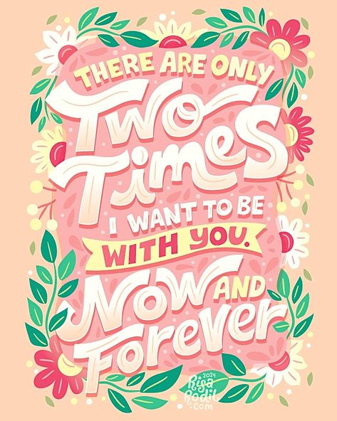 Art by Risa Rodil. There are only two times I want to be with you. Now and forever; lettering; digital lettering, vector lettering Book Hoarder, Good Illustration, Risa Rodil, Lettering Inspiration, Hand Lettering Inspiration, Hand Lettering Quotes, Hand Drawn Lettering, Creative Lettering, Girly Art Illustrations