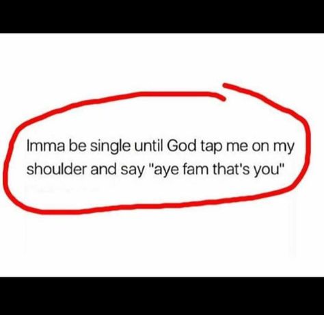 Imma be single until God tap me on my shoulder and say "aye family that's you. " Understanding Quotes, Be Single, Doing Me Quotes, Realest Quotes, Sassy Quotes, Let God, Baddie Quotes, Jesus Loves You, What Is Life About