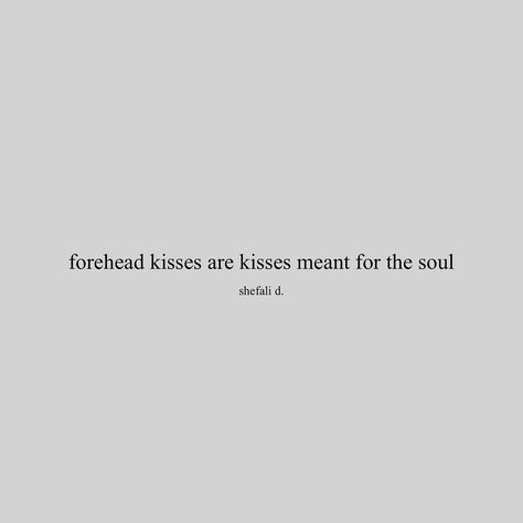 Quotes About Forehead Kisses, Kiss Feeling Quotes, Kiss On Forehead Quote, Kisses On The Forehead, Forehead Kisses Quotes, Forehead Kisses Aesthetic, Forehead Kiss Drawing, Kiss Poem, Together Forever Quotes