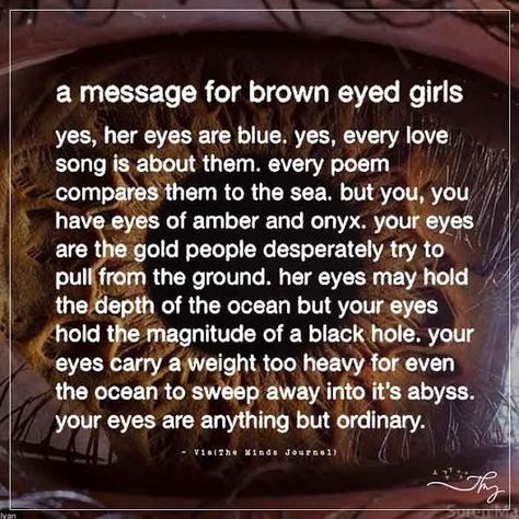 A message for brown eyed girls - http://themindsjournal.com/a-message-for-brown-eyed-girls/ Brown Eyed Quotes, Best Brown Hair Color For Brown Eyes, Eyes Brown Like The Atlantic, Onyx Brown Eyes, Artbreeder Girl Black Hair Brown Eyes, Black Eyes Quotes, Poems About Brown Eyes, Brown Eyes Poetry, Brown Hair Quotes