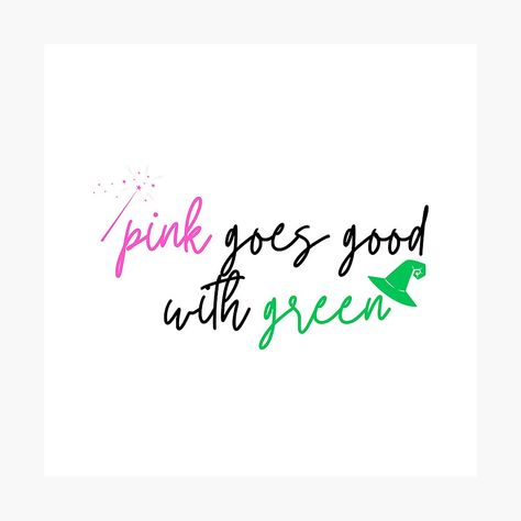 Get my art printed on awesome products. Support me at Redbubble #RBandME: https://www.redbubble.com/i/photographic-print/Wicked-Sticker-PINK-goes-good-with-GREEN-by-cici-at-theatre/164923777.6Q0TX?asc=u Wicked Quotes Inspiration, Pink Goes Good With Green Wicked, Wicked Picture, Wicked Aesthetic, Wicked Svg, Wicked Quotes, Elphaba And Glinda, Wicked Tattoos, Random Quotes