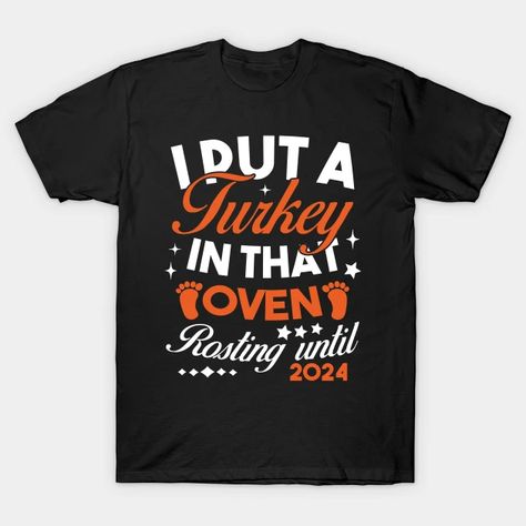 Cute Thanksgiving Pregnancy I Put a Turkey In That Oven 2024 - Thanksgiving - T-Shirt | TeePublic Thanksgiving Maternity Shirt, Thanksgiving Pregnancy Shirt, Pregnancy Gender, Pregnancy Gender Reveal, Maternity Shirt, Funny Thanksgiving, Oven Roast, Pregnancy Shirts, Pregnant Women