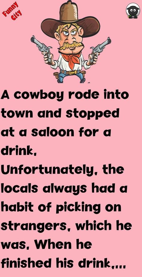 A cowboy rode into town and stopped at a saloon for a drink. Unfortunately, the locals always had a habit of picking on strangers, which he was. When he finished his drink, he found his horse had ... #funny #joke #story Funny Awkward Photos, Cowboy Humor, Doctor Jokes, Funny Vine, Funny City, Clean Funny Jokes, Witty One Liners, Funny Jokes To Tell, Hilarious Jokes