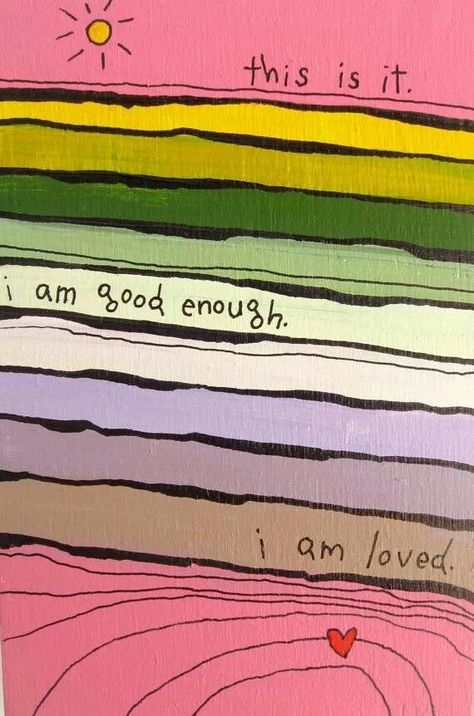 This is it.  I am good enough. I am loved. Happy Paintings Feelings, I Am Good Enough, I Am Good, Happy Paintings, Know The Truth, Good Enough, Love Pictures, Art Journal Pages, Journal Inspiration