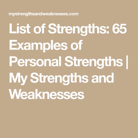 List of Strengths: 65 Examples of Personal Strengths | My Strengths and Weaknesses Strength Vs Weakness, Employee Strengths And Weaknesses, Personal Strengths And Weaknesses List, Strengths And Weaknesses List Interview, Personal Strengths List, Strength And Weakness Interview, Job Interview Weakness, Weakness Interview, List Of Strengths