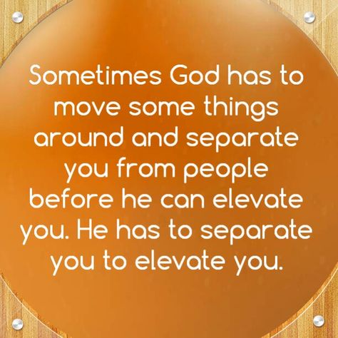 Sometimes God has to move some things around and separate you from people before he can elevate you. He has to separate you to elevate you. God Separates You, Speak Life, Thank You Jesus, Inspirational Quotes God, Quotes God, Know The Truth, Quotes About God, Be Yourself Quotes, Spiritual Quotes