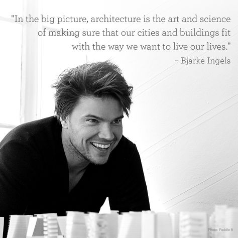 Designer Quotes: "In the big picture, architecture is the art and science of making sure that our cities and buildings fit with the way we want to live our lives." - Bjarke Ingels Bjarke Ingels Quotes, Architecture Notes, Great Short Quotes, Architect Quotes, Designer Quotes, Philosophy Art, Rangement Makeup, Ergonomic Office Furniture, Well Spoken