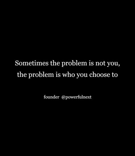 Sometimes You Are The Problem, You're The Problem, Problem Quotes, Inner Me, Personal Quotes, Perfect Boy, Pretty Quotes, You Choose, Best Quotes