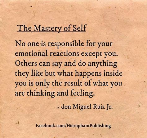 The Mastery of Self: No one is responsible for your emotional reactions except you. Others can say & do anything they like but what happens inside you is only the result of what you are thinking and feeling. The Mastery Of Self, Mastery Of Self, Mastery Of Love, Energy Healing Spirituality, Daily Positive Affirmations, Manifestation Quotes, Empowering Quotes, The Master, Note To Self