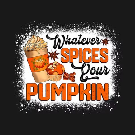 Whatever Spices Your Pumpkin Autumn Halloween Thanksgiving - Whatever Spices Your Pumpkin - T-Shirt | TeePublic Pumpkin Autumn, Autumn Halloween, Fall Pumpkins, Fall Outfits, Thanksgiving, Halloween, T Shirt, Autumn Outfits