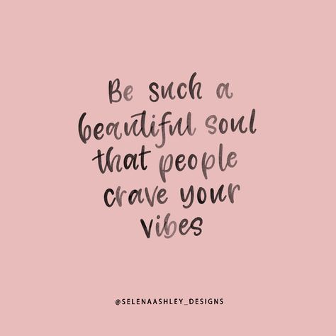 Be such a beautiful soul that people crave your vibes. Handlettered quote by Selena Ashley Designs Be Such A Beautiful Soul That People, Cravings Quotes, Lit Quotes, Beautiful Soul Quotes, Quotes Inspirational Deep, A Beautiful Soul, Handlettering Quotes, Inspirational Quotes About Strength, Vibes Quotes