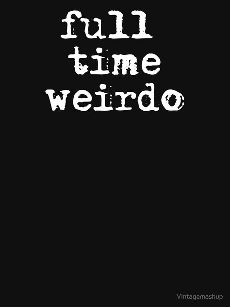 "Full Time Weirdo, Emo Punk Goth" T-shirt by Vintagemashup | Redbubble Aesthetic T-shirt Quotes, Punk Quotes Aesthetic, Emo Quotes Aesthetic, Emo Sayings, Goth Mood Board, Emo Punk Aesthetic, Punk Aesthetic Wallpaper, Weirdo Quotes, Punk Goth Aesthetic