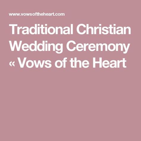 Traditional Christian Wedding Ceremony « Vows of the Heart Wedding Ceremony Christian, Ceremony Script, Christian Wedding Ceremony, Christian Ideas, Wedding Ceremony Songs, Ceremony Songs, Wedding Ceremony Script, Country Ideas, Wedding Ceremony Traditions