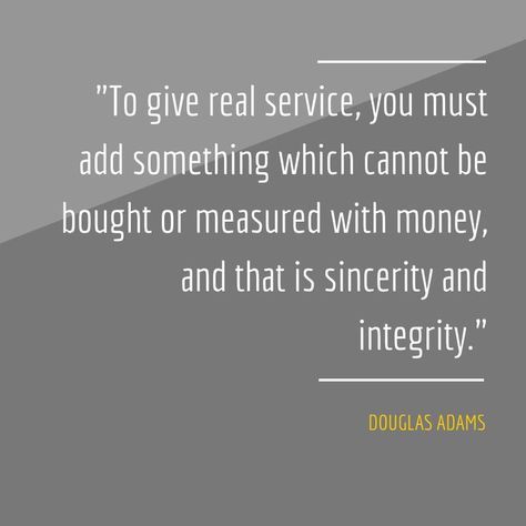 "To give real service, you must add something which cannot be bought or measured with money, and that is sincerity and integrity." Douglas Adams Inmobiliaria Ideas, Sales Quotes, Customer Service Quotes, Brilliant Quote, Service Quotes, Douglas Adams, Real Estat, Real Estate Quotes, Work Motivation