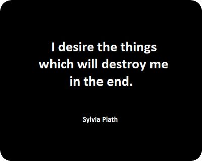 Plath Quotes, Sylvia Plath Quotes, Destroy Me, Sylvia Plath, It Goes On, In The End, Quotable Quotes, Infp, Wise Quotes