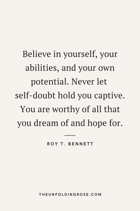 “Believe in yourself, your abilities and your own potential. Never let self-doubt hold you captive. You are worthy of all that you dream of and hope for,” – Roy T. Bennett. #personalgrowthquotes #personalgrowth #personaldevelopment #selfdevelopment #believeinyourself Quotes To Believe In Yourself, Belive Ur Self Quotes, Independence Quotes, Gymnastics Tips, Invest In Yourself Quotes, Injury Quotes, Self Belief Quotes, Doubt Quotes, Belief Quotes