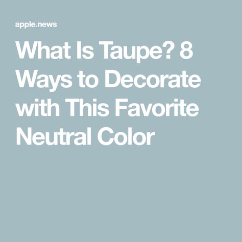 What Is Taupe? 8 Ways to Decorate with This Favorite Neutral Color Taupe Bathroom, Taupe Paint Colors, Taupe Sofa, Taupe Paint, Monochromatic Color Scheme, Neutral Paint Colors, White Paint Colors, Cool Undertones, Vintage Eclectic