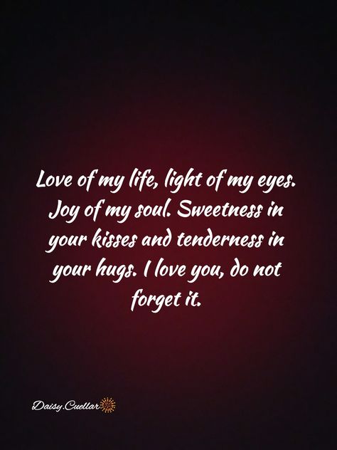 Love of my life, light of my eyes. Joy of my soul. Sweetness in your kisses and tenderness in your hugs. I love you, do not forget it. You Are The Light Of My Life, Letter To My Love, Merry Christmas My Love, Physcology Facts, Powerful Messages, Riders On The Storm, Sweet Lover, Bf Gf, Positive Living