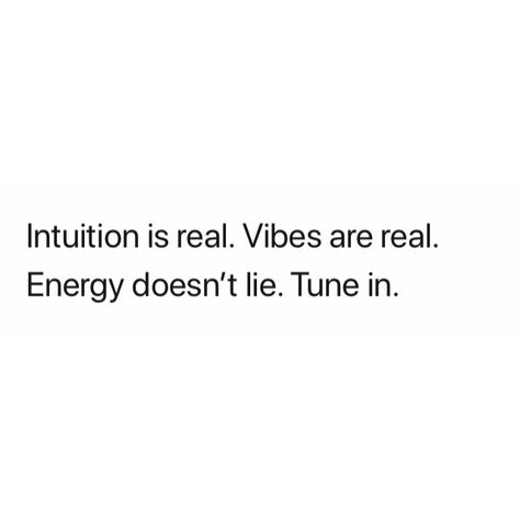 Intuition Is Real Vibes Are Real, Energy Is Real Quotes, Energy Doesn’t Lie Quotes, Vibe Is Off Quotes, A Women’s Intuition, Energy Change Quotes, Peoples Energy Quotes, Energy Is Off Quotes, Giving The Same Energy Quotes