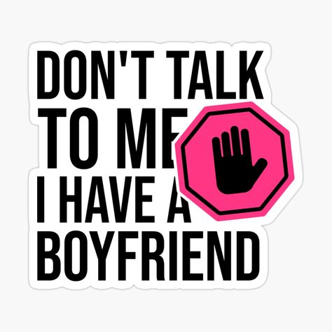 "Don't Talk To Me I Have A Boyfriend - Funny gift" T-shirt by redblackline | Redbubble I Got A Boyfriend, I Have A Girlfriend, Dont Talk To Me, Dont Talk, Don't Talk To Me, I Have A Boyfriend, Girlfriend Humor, Boyfriend Humor, A Boyfriend