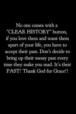 No one comes with a "clear history" button.  If you love them and want them a part of your life, you have to accept their past.  Don't decide to bring up their mess past every time they make you mad.  It's their PAST. The Past Quotes, Left And Right Brain, Quotes From The Heart, Past Quotes, Wise Old Owl, Toxic Waste, Falling Out Of Love, Spiritual Truth, Instagram Website