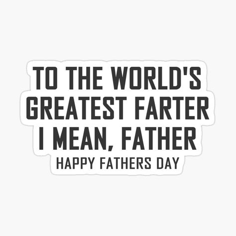 Mean Father, Father's Day Stickers, Card Verses, Funny Fathers Day Gifts, Fathers Day Quotes, Father Quotes, Funny Fathers Day, Gift Stickers, Happy Father