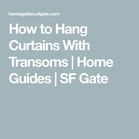 How to Hang Curtains With Transoms | Home Guides | SF Gate Curtains With Transom Windows, Curtains Or Shades, Tie Top Curtains, How To Hang Curtains, Window Blocks, Hang Curtains, Window Molding, Curtains And Draperies, Curtain Length