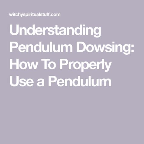 Understanding Pendulum Dowsing: How To Properly Use a Pendulum Dowsing Rods, Pendulum Dowsing, Spirituality