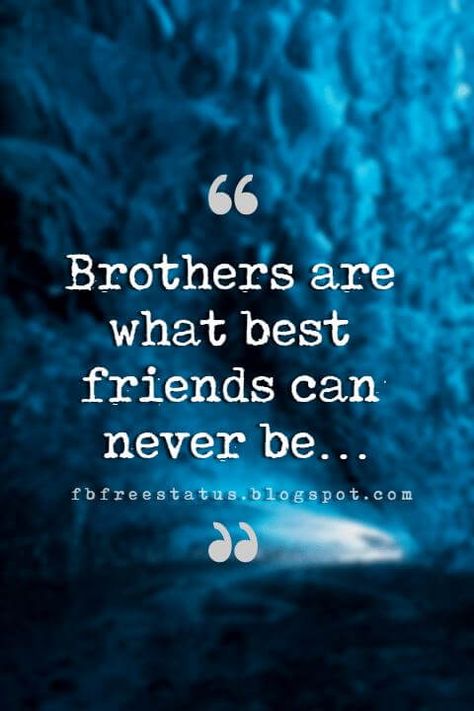 Quotes About Brother, Brothers are what best friends can never be… My Older Brother Quotes, Older Brother Quotes, Younger Brother Quotes, Brotherhood Quotes, Brothers Quotes, Quotes For Brother, Best Brother Quotes, Brother Sister Love Quotes, Siblings Funny Quotes