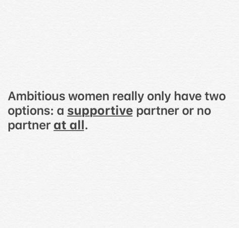 Support From Your Partner Quotes, Goal Driven Women Quotes, Being Ambitious Quotes, Having A Supportive Partner Quotes, Partner Support Quotes, No Support Quotes Relationships, Lazy Partner Quotes, Ambitious Quotes Motivation, Quotes About Smart Women