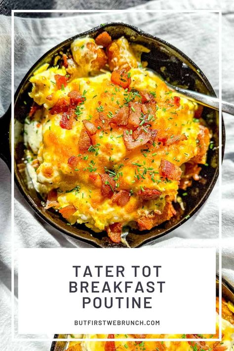 Tater Tot Breakfast Poutine - But First We Brunch! Breakfast Bowls Tater Tots, Tater Tot Breakfast Muffin Cups, Tater Tot Breakfast Bowl, Breakfast Hash Skillet, Breakfast Tailgate, Breakfast Muffin Cups, Tator Tot Breakfast, Breakfast Poutine, Breakfast Bowl Egg