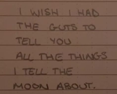 i wish i had the guts to tell you all the things i tell they moon about I Wish I Had, Twin Flame, So True, The Things, The Moon, To Tell, Moon