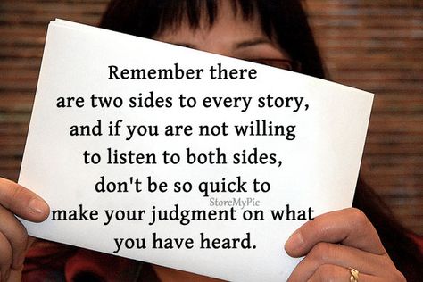 Every Story Has Two Sides, There Are Three Sides To Every Story, There Are Two Sides To Every Story, One Sided Story Quotes, Two Sides Quotes, 3 Sides To Every Story, Three Sides To Every Story, 2 Sides To Every Story Quotes, 2 Sides To Every Story