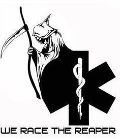 We race the reaper. Emt Humor, Ems Quotes, Ems Tattoos, Fire Medic, Paramedic School, Ems Humor, Medical Tattoo, Firefighter Paramedic, Firefighter Emt