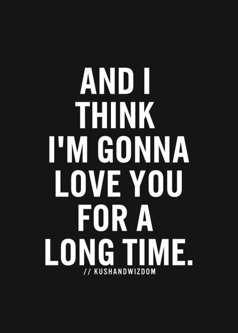 And I Think I'm Gonna Love You For A Long Time. Everything Lyrics, Im Gonna Love You, Gonna Love You, Sing To Me, Home Decor Gifts, Wonderful Words, Real Love, Hopeless Romantic, Some Words