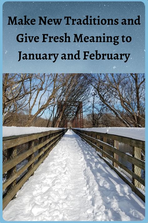 Make New Traditions and Give Fresh Meaning to January and February Ways To Celebrate January, January Traditions, Add Meaning, January 1st, Months Of The Year, New Years Day, Feeling Blue, Months In A Year, The Year