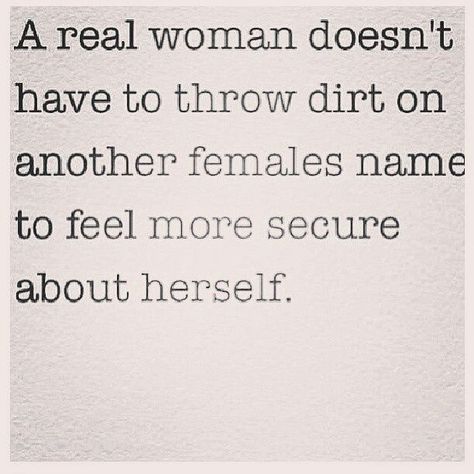 A real woman doesn't have to throw dirt on another females name 'to feel more secure about herself, Quotes About Strength Women, Classy Women Quotes, Targeted Individuals, Supreme Witch, Good Tattoo Quotes, Classy Quotes, Funny Quotes For Teens, Inspiring Women, Female Empowerment