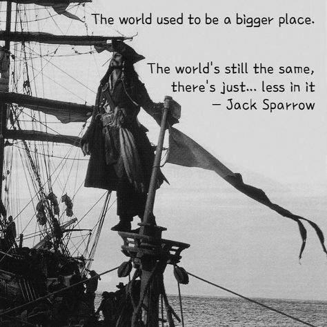 The world’s still the same, there’s just less in it- Captain Jack Sparrow Captain Jack Sparrow Aesthetic, Pirates Of The Caribbean Quotes, Captain Jack Sparrow Funny, Jack Sparrow Quotes Funny, Pirate Terms, Jack Sparrow Tattoo, Captian Jack Sparrow, Jake Sparrow, Sparrow Quotes