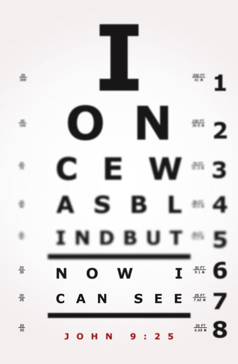 This bible verse illustrates our lifes when we were far from Jeus, we were blind, but now we can see! Praise the Lord! "...One thing I know. I was blind, but now I can see." John 9:25 Feel free to ... Christian Graphic Design, Bible Verse Memorization, Bible Resources, Eye Chart, Praise The Lord, Inspirational Verses, In God We Trust, Walk By Faith, Typographic Design