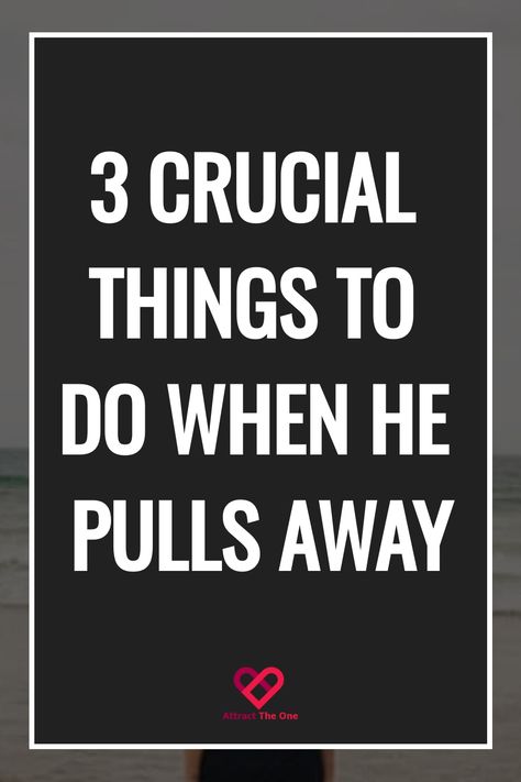 Black poster with text "3 CRUCIAL THINGS TO DO WHEN HE PULLS AWAY" and the logo 'Attract The One' at the bottom. How To De Attach From Someone, How To Detach From Someone, Losing Him, Relationship Expectations, Understanding Women, Breakup Advice, Deep Talks, Understanding Men, Relationship Skills