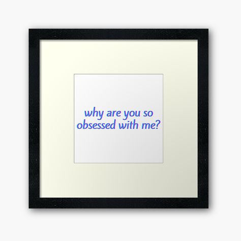 Get my art printed on awesome products. Support me at Redbubble #RBandME: https://www.redbubble.com/i/framed-print/Why-are-you-so-obsessed-with-me-by-niiceshop/164616283.AJ1A3?asc=u So Obsessed With Me, Obsessed With Me, Framed Art Print, Framed Art Prints, Awesome Products, My Art, Framed Art, Framed Prints, Art Print