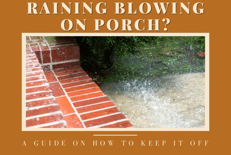 How to Keep Rain from Blowing in on Porch? An Answer! Outside Curtains, Splash Blocks, Lean To Roof, Stop The Rain, Porch Windows, Flood Warning, Outdoor Blinds, Water Drip, Rain Storm