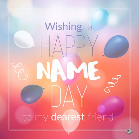 Wishing Happy Name Day to my dearest friend. Happy Names Day, Happy Name Day Card, Day Story Instagram, Happy Name Day Wishes, Happy Nameday, Name Day Wishes, To My Dearest Friend, Cute Birthday Messages, Happy Name Day