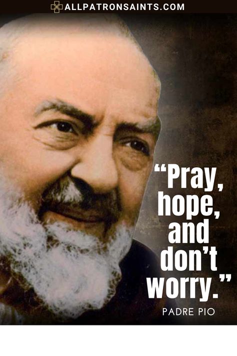 “Pray, hope, and don’t worry.” Pray Hope And Dont Worry Padre Pio, Saint Quotes, Holy Spirit, Don't Worry, No Worries, Collage, Quotes, Pins, Quick Saves